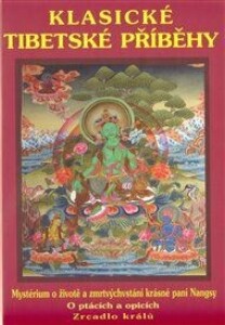 Klasické tibetské příběhy: Mysterium o životě a zmrtvýchvstání krásné paní Nangsy. O ptácích a opicích. Zrcadlo králů.