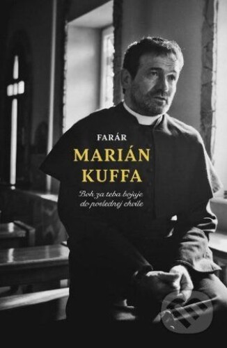 Farár Marián Kuffa-Boh za teba bojuje do poslednej chvíle