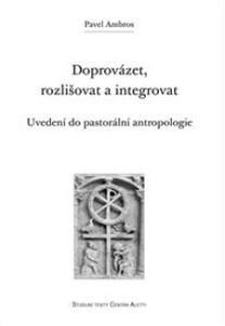 Doprovázet, rozlišovat a integrovat: Uvedení do pastorální antropologie
