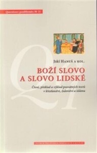 Boží slovo a slovo lidské - Čtení, předklad a výklad posvátných textů v křesťanství, židovství a islámu