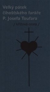 Velký pátek číhošťského faráře P. Josefa Toufara: křížová cesta