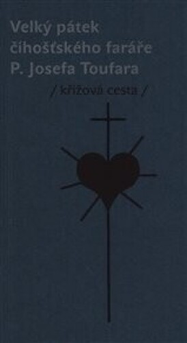 Velký pátek číhošťského faráře P. Josefa Toufara: křížová cesta