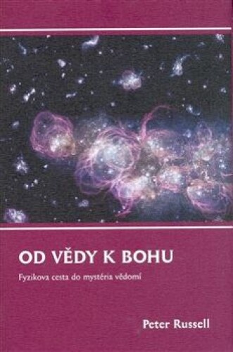 Od vědy k Bohu-Fyzikova cesta do mystéria vědomí