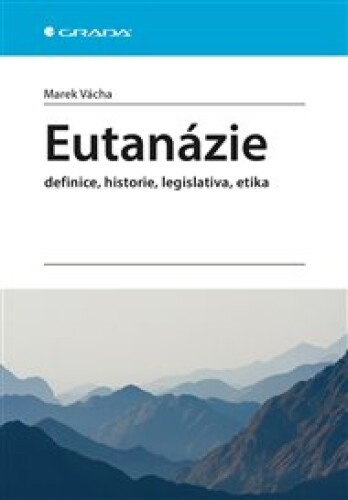 Eutanázie: Definice, historie, legislativa, etika