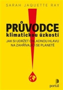 Průvodce klimatickou úzkostí: Jak si udržet chladnou hlavu na zahřívající se planetě