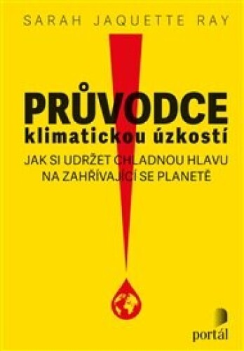 Průvodce klimatickou úzkostí: Jak si udržet chladnou hlavu na zahřívající se planetě