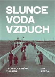 Slunce, voda, vzduch: Zrod moderního turismu
