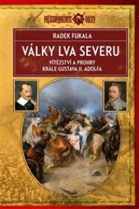Války lva severu: Vítězství a prohry krále Gustava II. Adolfa
