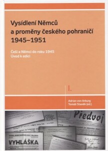 Vysídlení Němců a proměny českého pohraničí 1945–1951, I.