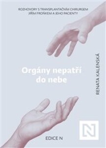 Orgány nepatří do nebe: Rozhovory s transplantačním chirurgem Jiřím Froňkem a jeho pacienty