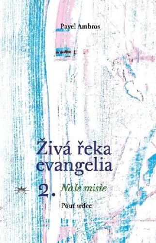 Živá řeka evangelia 2.-Naše misie