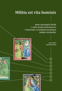 Militia est vita hominis-Sedm smrtelných hříchů a sedm skutků milosrdenství v literárních a vizuálních pramenech českého středověku