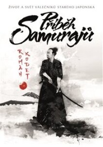 Příběh samurajů: život a svět válečníků starého Japonska
