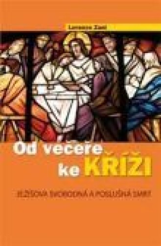 Od Večeře ke Kříži - Ježíšova svobodná a poslušná smrt