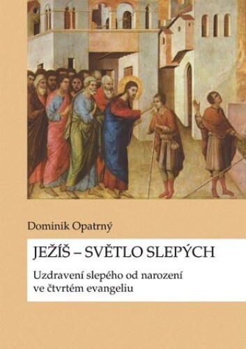 Ježíš - světlo slepých. Uzdravení slepého ve čtvrtém evangeliu