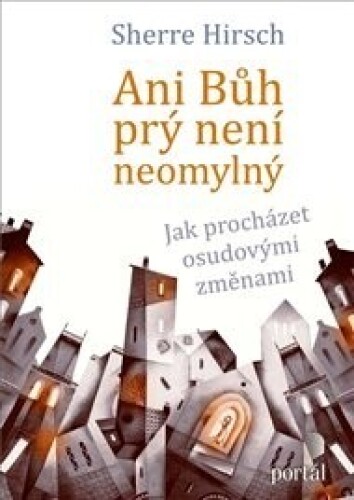 Ani Bůh prý není neomylný: Jak procházet osudovými změnami