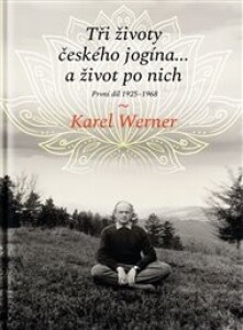 Tři životy českého jogína… a život po nich: První díl 1925–1968