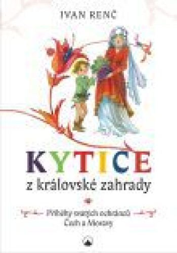 Kytice z královské zahrady-Příběhy svatých ochránců Čech a Moravy pro děti