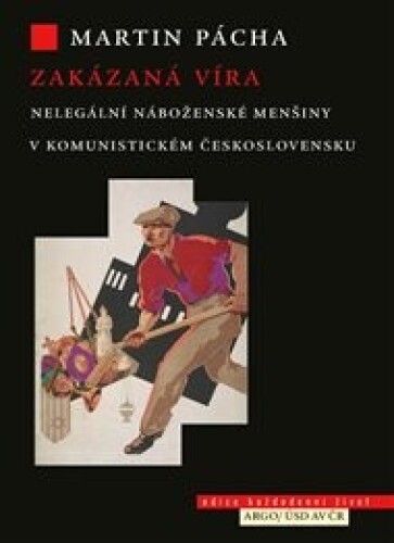 Zakázaná víra: Nelegální náboženské menšiny v komunistickém Československu