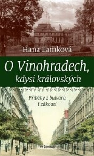O Vinohradech, kdysi královských: Příběhy z bulvárů i zákoutí