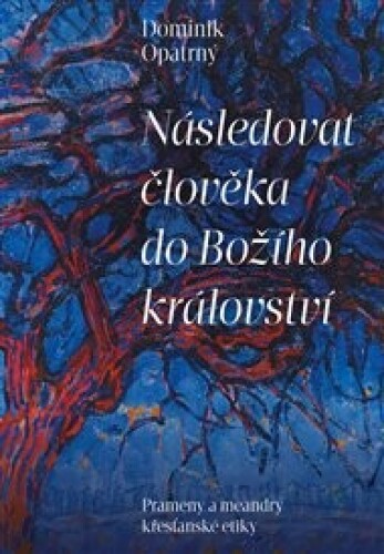 Následovat člověka do Božího království: Prameny a meandry křesťanské etiky