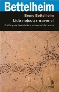 Lidé nejsou mravenci: Postřehy psychoanalytika z koncentračního tábora