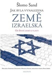 Jak byla vynalezena země izraelská: Od svaté země k vlasti