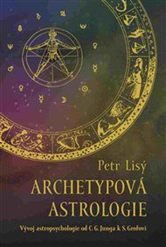 Archetypová astrologie: Vývoj astropsychologie od C. G. Junga k S. Grofovi