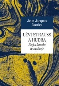 Lévi-Strauss a hudba: Esej o kouzlu homologie