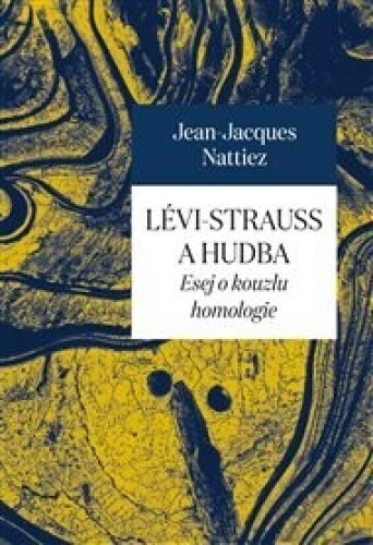 Lévi-Strauss a hudba: Esej o kouzlu homologie