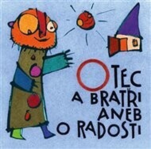 Otec a bratři aneb O radosti /leporelo/