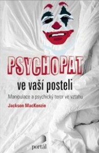 Psychopat ve vaší posteli: Manipulace a psychický teror ve vztahu