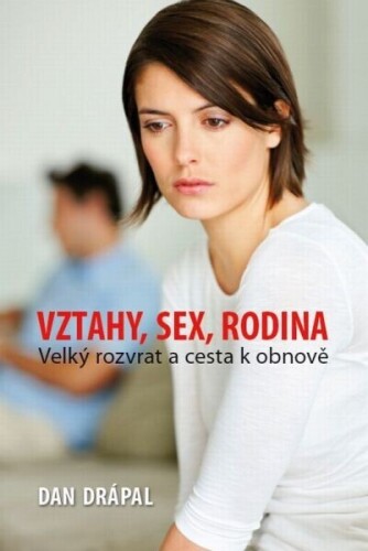 Vztahy, sex, rodina. Velký rozvrat a cesta k obnově