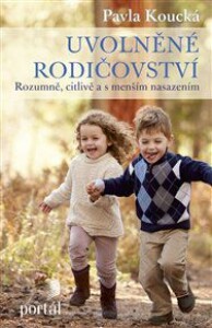 Uvolněné rodičovství: Rozumně, citlivě a s menším nasazením