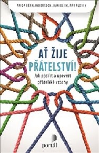 Ať žije přátelství!: Jak posílit a upevnit přátelské vztahy