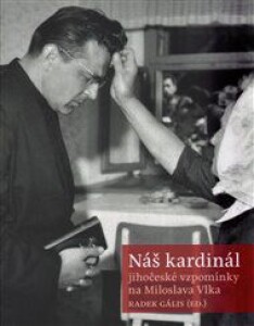 Náš kardinál: jihočeské vzpomínky na Miloslava Vlka