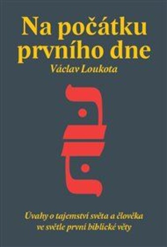 Na počátku prvního dne: Úvahy o tajemství stvoření světa a člověka ve světle první biblické knihy