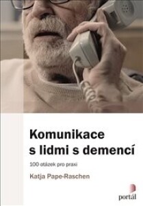 Komunikace s lidmi s demencí: 100 otázek pro praxi