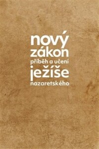 Nový zákon: Příběh a učení Ježíše Nazaretského /béžový/