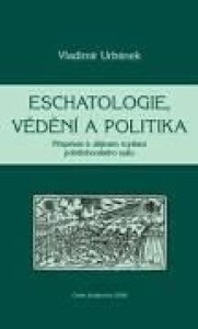 Eschatologie, vědění a politika-Příspěvek k dějinám myšlení pobělohorského exilu