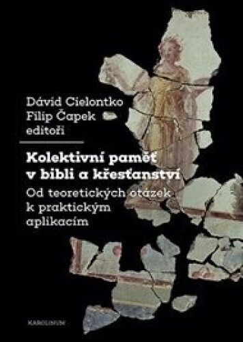 Kolektivní paměť v bibli a křesťanství: Od teoretických otázek k praktickým aplikacím