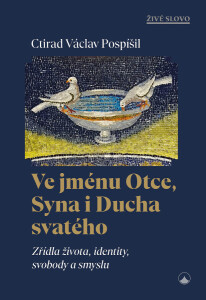 Ve jménu Otce, Syna i Ducha svatého-Zřídla života, identity, svobody a smyslu