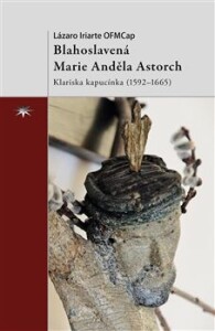 Blahoslavená Marie Anděla Astorch-Klariska kapucínka (1592–1665)