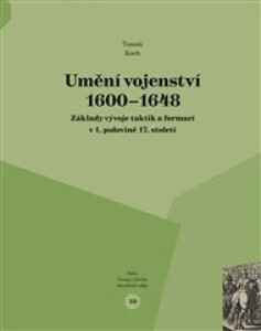Umění vojenství 1600 - 1648: Základy vývoje taktik a formací v 1. polovině 17. století