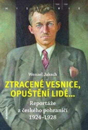Ztracené vesnice, opuštění lidé....: Reportáže z českého pohraničí 1924 - 1928