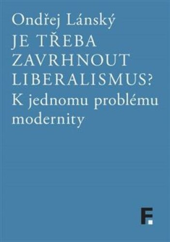 Je třeba zavrhnout liberalismus?-K jednomu problému modernity