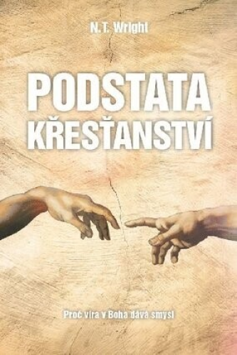 Podstata křesťanství-Proč víra v Boha dává smysl