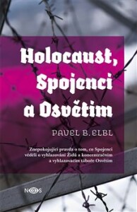 Holocaust, Spojenci a Osvětim-Znepokojující pravda o tom, co Spojenci věděli o vyhlazování Židů a koncentračním a vyhlazovacím táboře Osvětim