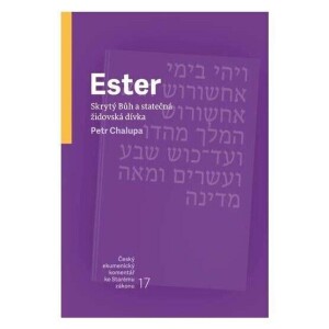 Ester–Skrytý Bůh a statečná židovská dívka-český ekumenický komentář k Starému zákonu