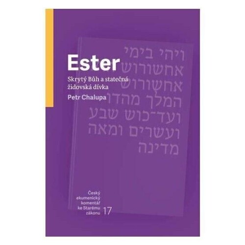 Ester–Skrytý Bůh a statečná židovská dívka-český ekumenický komentář k Starému zákonu
